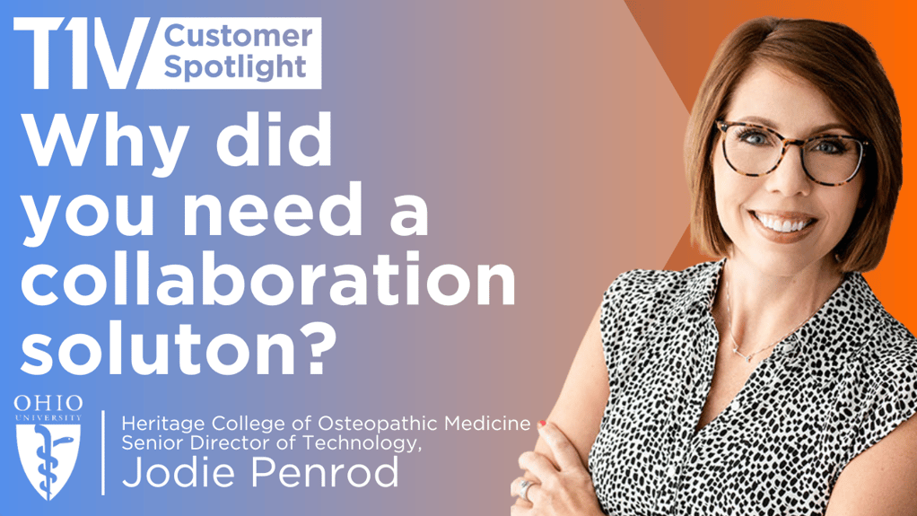 t1v-customer-spotlight-ohio-university-heritage-college-of-osteopathic-medicine-why-did-you-need-a-collaboration-solution