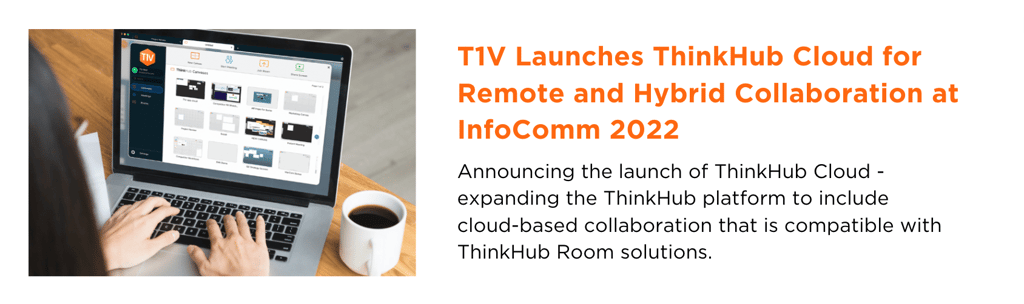 t1v-launches-thinkhub-cloud-for-remote-and-hybrid-collaboration-at-infocomm-2022-blog-image