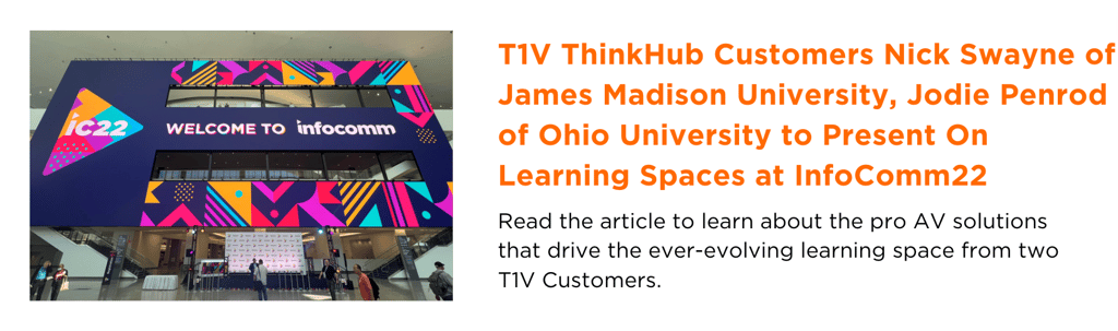 t1v-thinkhub-customers-nick-swayne-of-james-madison-university-jodie-penrod-of-ohio-university-to-present-on-learning-spaces-at-infocomm22-blog-image